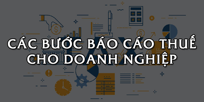 Hướng dẫn cách lập báo cáo thuế đúng chuẩn, dễ thực hiện.